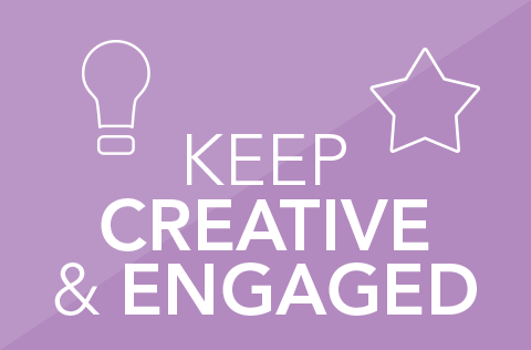 Keep creative and engaged